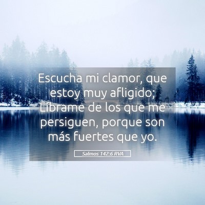 Picture 05 - Salmos 142:6 RVA - Escucha mi clamor, que estoy muy afligido; - Bible Verse Picture