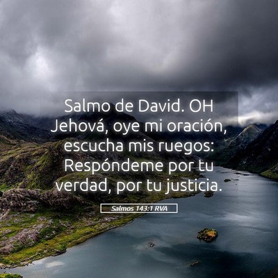 Picture 05 - Salmos 143:1 RVA - Salmo de David. OH Jehová, oye mi oración, - Bible Verse Picture