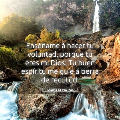 Picture 05 - Salmos 143:10 RVA - Enséñame á hacer tu voluntad, porque tú eres - Bible Verse Picture