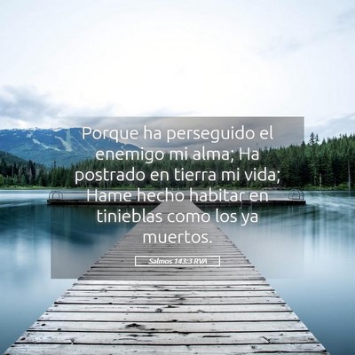Picture 05 - Salmos 143:3 RVA - Porque ha perseguido el enemigo mi alma; Ha - Bible Verse Picture