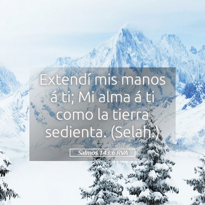 Picture 05 - Salmos 143:6 RVA - Extendí mis manos á ti; Mi alma á ti como la - Bible Verse Picture