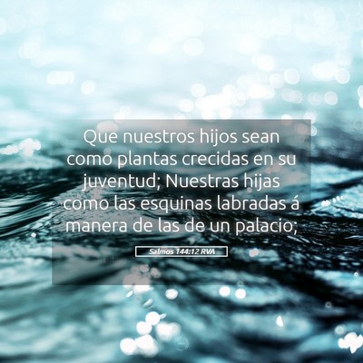 Picture 05 - Salmos 144:12 RVA - Que nuestros hijos sean como plantas crecidas en - Bible Verse Picture