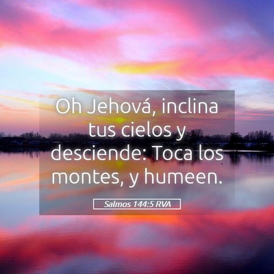 Picture 05 - Salmos 144:5 RVA - Oh Jehová, inclina tus cielos y desciende: Toca - Bible Verse Picture
