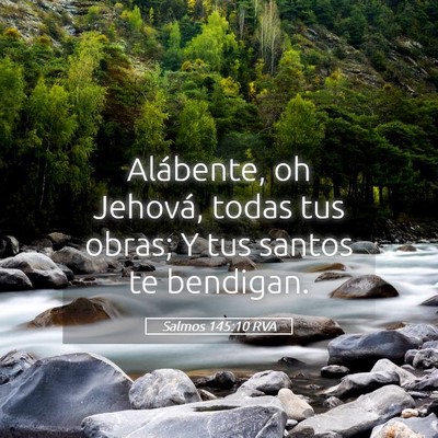 Picture 05 - Salmos 145:10 RVA - Alábente, oh Jehová, todas tus obras; Y tus - Bible Verse Picture