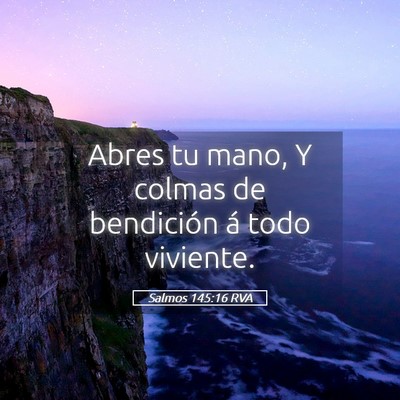 Picture 05 - Salmos 145:16 RVA - Abres tu mano, Y colmas de bendición á todo - Bible Verse Picture