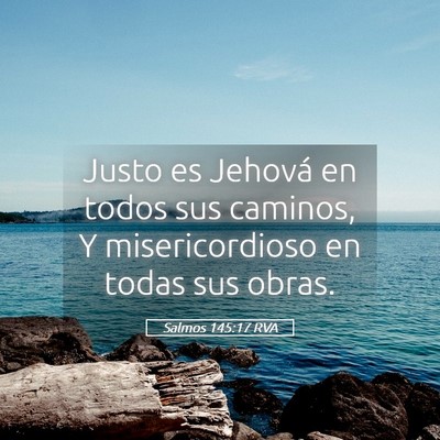 Picture 05 - Salmos 145:17 RVA - Justo es Jehová en todos sus caminos, Y - Bible Verse Picture