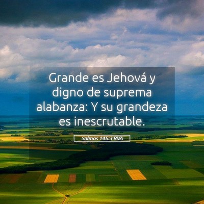 Picture 05 - Salmos 145:3 RVA - Grande es Jehová y digno de suprema alabanza: Y - Bible Verse Picture
