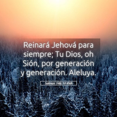 Picture 05 - Salmos 146:10 RVA - Reinará Jehová para siempre; Tu Dios, oh Sión, - Bible Verse Picture