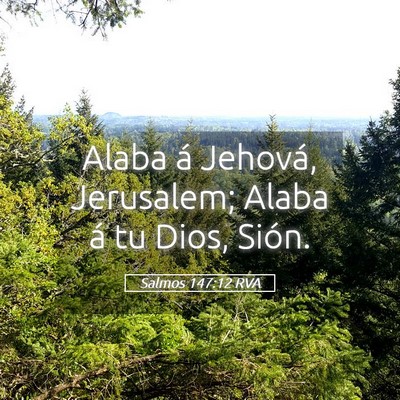 Picture 05 - Salmos 147:12 RVA - Alaba á Jehová, Jerusalem; Alaba á tu Dios, - Bible Verse Picture