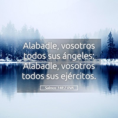 Picture 05 - Salmos 148:2 RVA - Alabadle, vosotros todos sus ángeles: Alabadle, - Bible Verse Picture