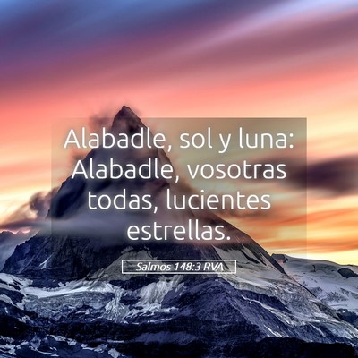Picture 05 - Salmos 148:3 RVA - Alabadle, sol y luna: Alabadle, vosotras todas, - Bible Verse Picture