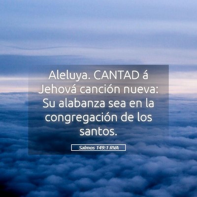 Picture 05 - Salmos 149:1 RVA - Aleluya. CANTAD á Jehová canción nueva: Su - Bible Verse Picture