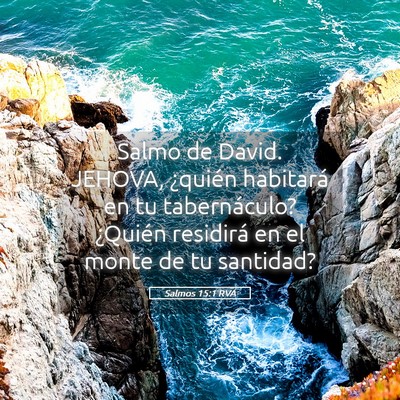 Picture 05 - Salmos 15:1 RVA - Salmo de David. JEHOVA, ¿quién habitará en tu - Bible Verse Picture
