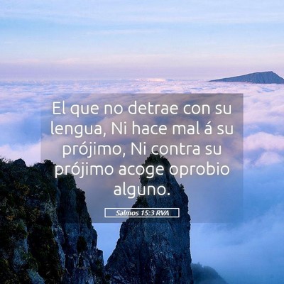 Picture 05 - Salmos 15:3 RVA - El que no detrae con su lengua, Ni hace mal á su - Bible Verse Picture