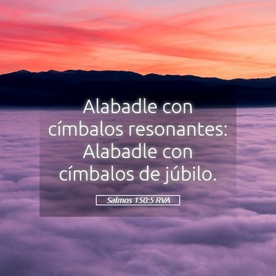 Picture 05 - Salmos 150:5 RVA - Alabadle con címbalos resonantes: Alabadle con - Bible Verse Picture
