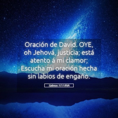 Picture 05 - Salmos 17:1 RVA - Oración de David. OYE, oh Jehová, justicia; - Bible Verse Picture