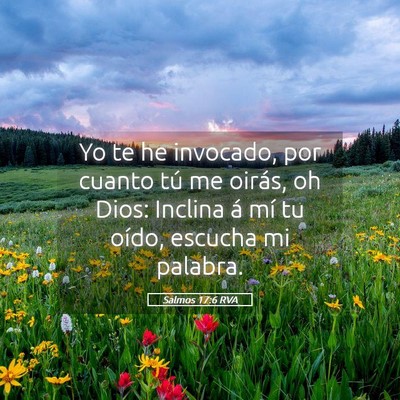 Picture 05 - Salmos 17:6 RVA - Yo te he invocado, por cuanto tú me oirás, oh - Bible Verse Picture