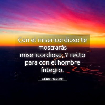 Picture 05 - Salmos 18:25 RVA - Con el misericordioso te mostrarás - Bible Verse Picture