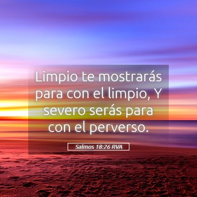 Picture 05 - Salmos 18:26 RVA - Limpio te mostrarás para con el limpio, Y severo - Bible Verse Picture