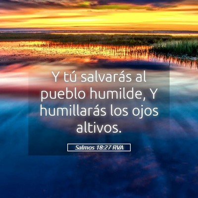 Picture 05 - Salmos 18:27 RVA - Y tú salvarás al pueblo humilde, Y humillarás - Bible Verse Picture