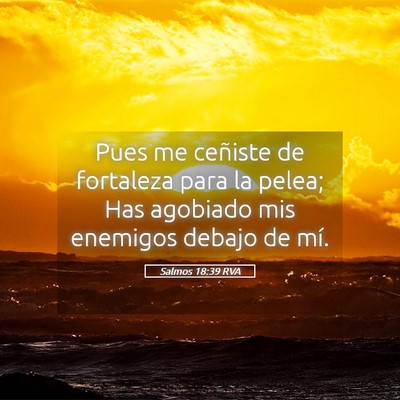 Picture 05 - Salmos 18:39 RVA - Pues me ceñiste de fortaleza para la pelea; Has - Bible Verse Picture