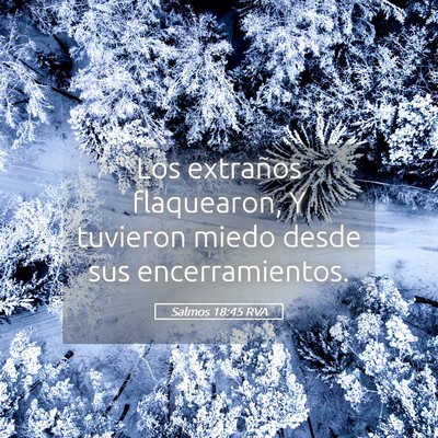 Picture 05 - Salmos 18:45 RVA - Los extraños flaquearon, Y tuvieron miedo desde - Bible Verse Picture