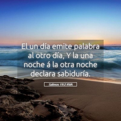 Picture 05 - Salmos 19:2 RVA - El un día emite palabra al otro día, Y la una - Bible Verse Picture