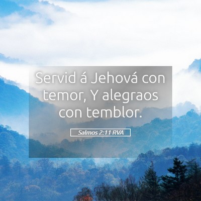 Picture 05 - Salmos 2:11 RVA - Servid á Jehová con temor, Y alegraos con - Bible Verse Picture