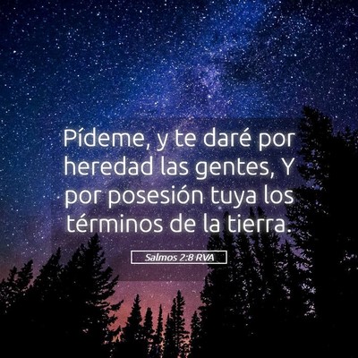 Picture 05 - Salmos 2:8 RVA - Pídeme, y te daré por heredad las gentes, Y por - Bible Verse Picture