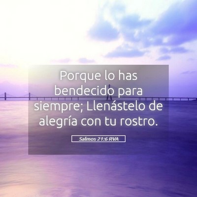 Picture 05 - Salmos 21:6 RVA - Porque lo has bendecido para siempre; Llenástelo - Bible Verse Picture