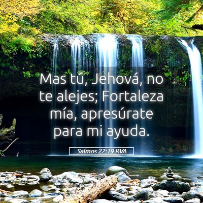 Picture 05 - Salmos 22:19 RVA - Mas tú, Jehová, no te alejes; Fortaleza mía, - Bible Verse Picture
