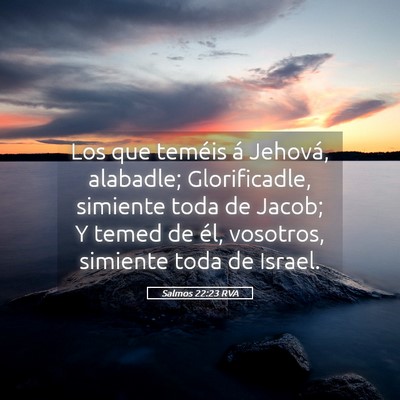 Picture 05 - Salmos 22:23 RVA - Los que teméis á Jehová, alabadle; - Bible Verse Picture