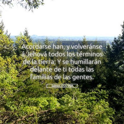 Picture 05 - Salmos 22:27 RVA - Acordarse han, y volveránse á Jehová todos los - Bible Verse Picture