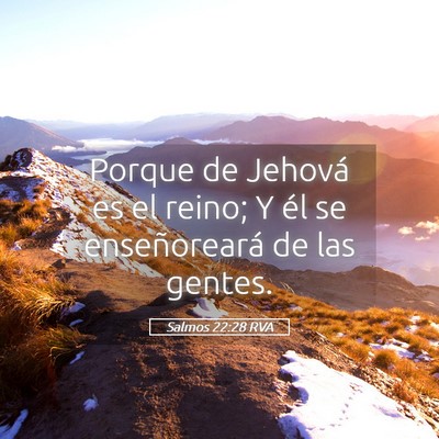 Picture 05 - Salmos 22:28 RVA - Porque de Jehová es el reino; Y él se - Bible Verse Picture