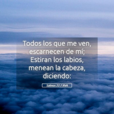 Picture 05 - Salmos 22:7 RVA - Todos los que me ven, escarnecen de mí; Estiran - Bible Verse Picture