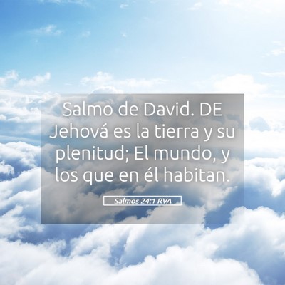 Picture 05 - Salmos 24:1 RVA - Salmo de David. DE Jehová es la tierra y su - Bible Verse Picture