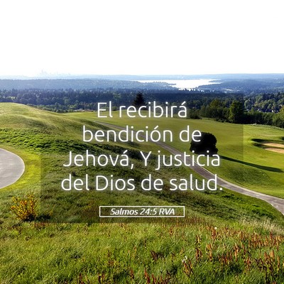 Picture 05 - Salmos 24:5 RVA - El recibirá bendición de Jehová, Y justicia - Bible Verse Picture