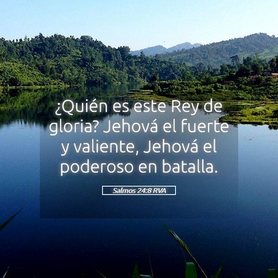 Picture 05 - Salmos 24:8 RVA - ¿Quién es este Rey de gloria? Jehová el fuerte - Bible Verse Picture