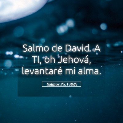Picture 05 - Salmos 25:1 RVA - Salmo de David. A TI, oh Jehová, levantaré mi - Bible Verse Picture