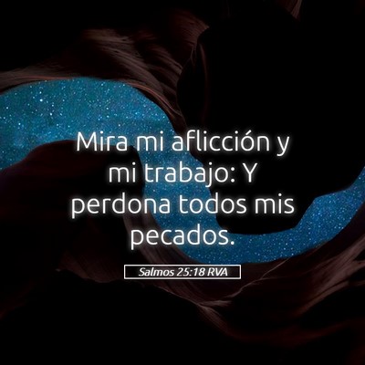 Picture 05 - Salmos 25:18 RVA - Mira mi aflicción y mi trabajo: Y perdona todos - Bible Verse Picture