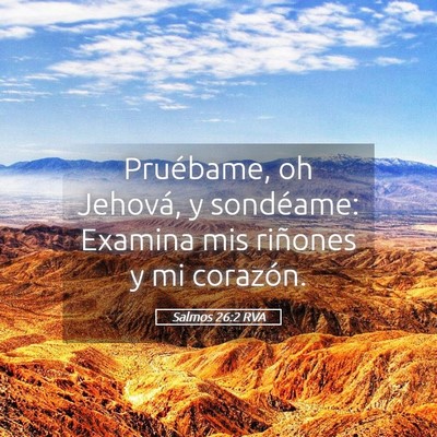 Picture 05 - Salmos 26:2 RVA - Pruébame, oh Jehová, y sondéame: Examina mis - Bible Verse Picture