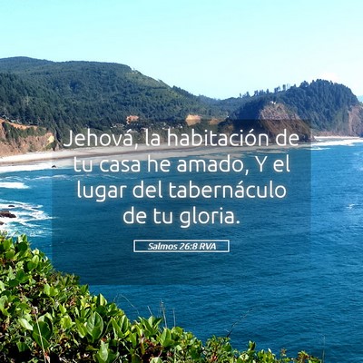Picture 05 - Salmos 26:8 RVA - Jehová, la habitación de tu casa he amado, Y el - Bible Verse Picture