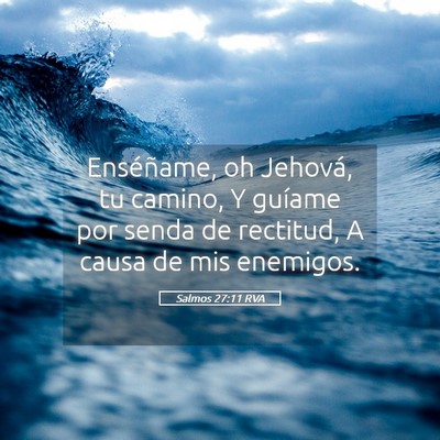 Picture 05 - Salmos 27:11 RVA - Enséñame, oh Jehová, tu camino, Y guíame por - Bible Verse Picture