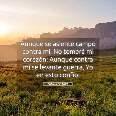 Picture 05 - Salmos 27:3 RVA - Aunque se asiente campo contra mí, No temerá mi - Bible Verse Picture