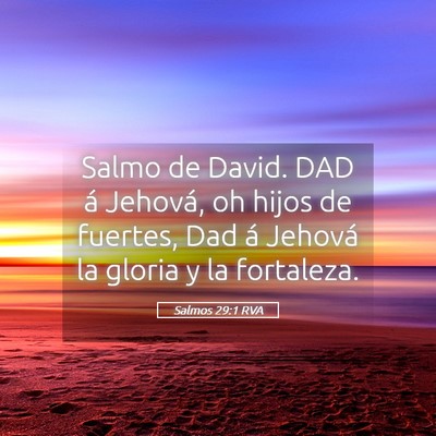 Picture 05 - Salmos 29:1 RVA - Salmo de David. DAD á Jehová, oh hijos de - Bible Verse Picture