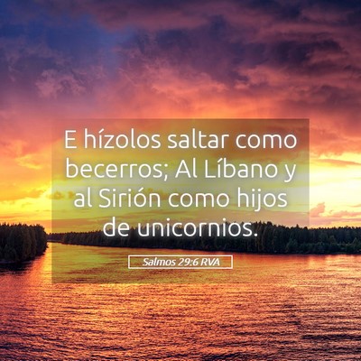 Picture 05 - Salmos 29:6 RVA - E hízolos saltar como becerros; Al Líbano y al - Bible Verse Picture