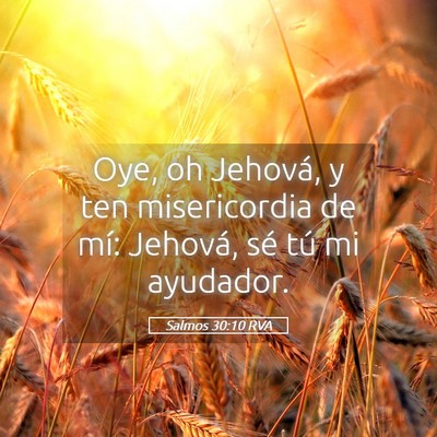 Picture 05 - Salmos 30:10 RVA - Oye, oh Jehová, y ten misericordia de mí: - Bible Verse Picture