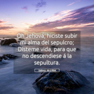 Picture 05 - Salmos 30:3 RVA - Oh Jehová, hiciste subir mi alma del sepulcro; - Bible Verse Picture