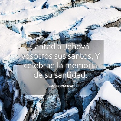 Picture 05 - Salmos 30:4 RVA - Cantad á Jehová, vosotros sus santos, Y - Bible Verse Picture