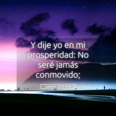 Picture 05 - Salmos 30:6 RVA - Y dije yo en mi prosperidad: No seré jamás - Bible Verse Picture